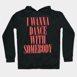 I Wanna Dance With Somebody Hoodie